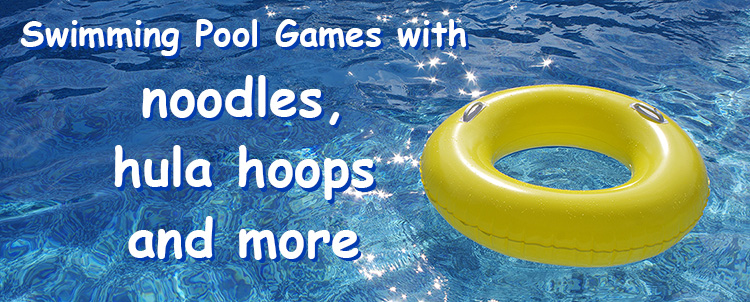 Swimming Pool Games with noodles, hula hoops and more